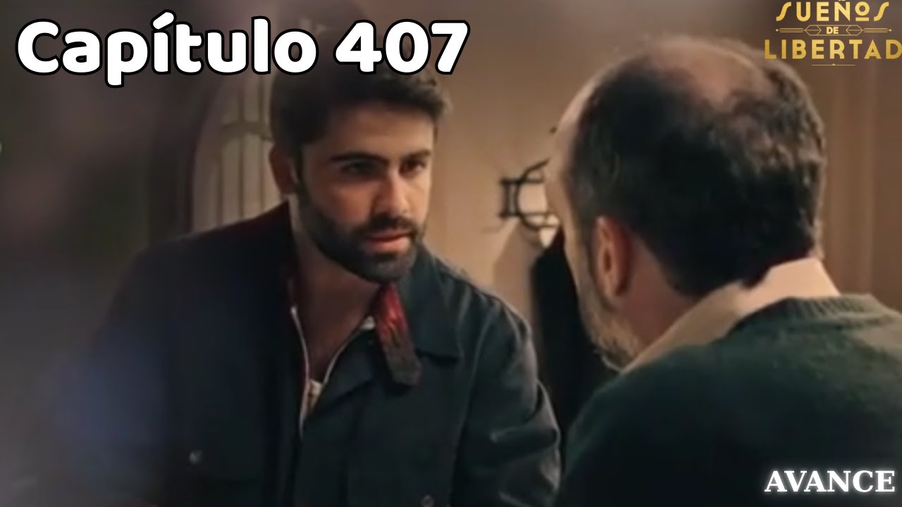 Avance semanal de ‘Sueños de libertad’: Avance del capítulo 407 de ‘Sueños de libertad’ (viernes, 3 de octubre)
